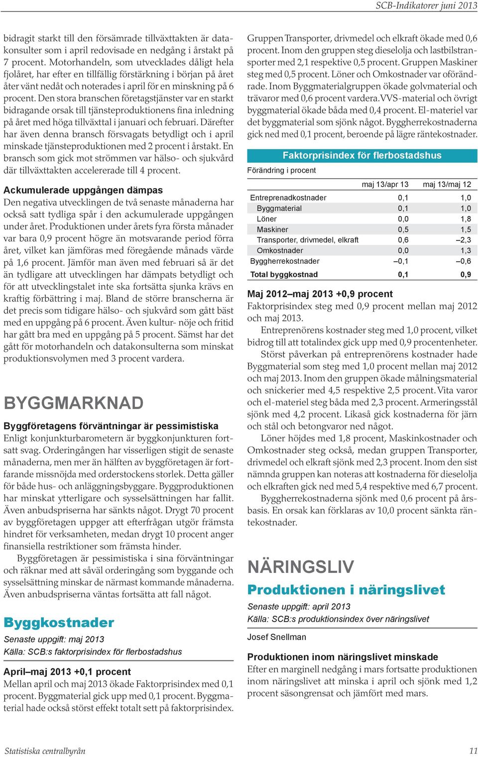 Den stora branschen företagstjänster var en starkt bidragande orsak till tjänsteproduktionens fina inledning på året med höga tillväxttal i januari och februari.