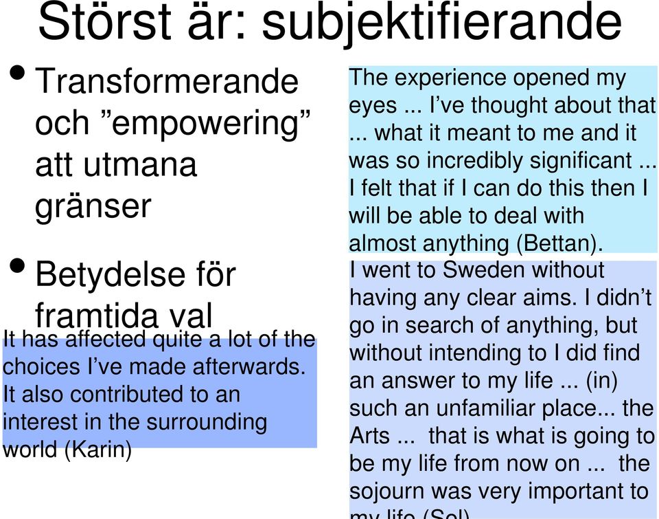 .. what it meant to me and it was so incredibly significant... I felt that if I can do this then I will be able to deal with almost anything (Bettan).