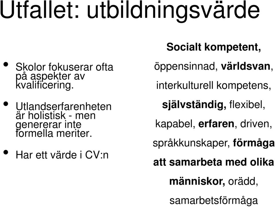 Har ett värde i CV:n öppensinnad, världsvan, interkulturell kompetens, självständig,