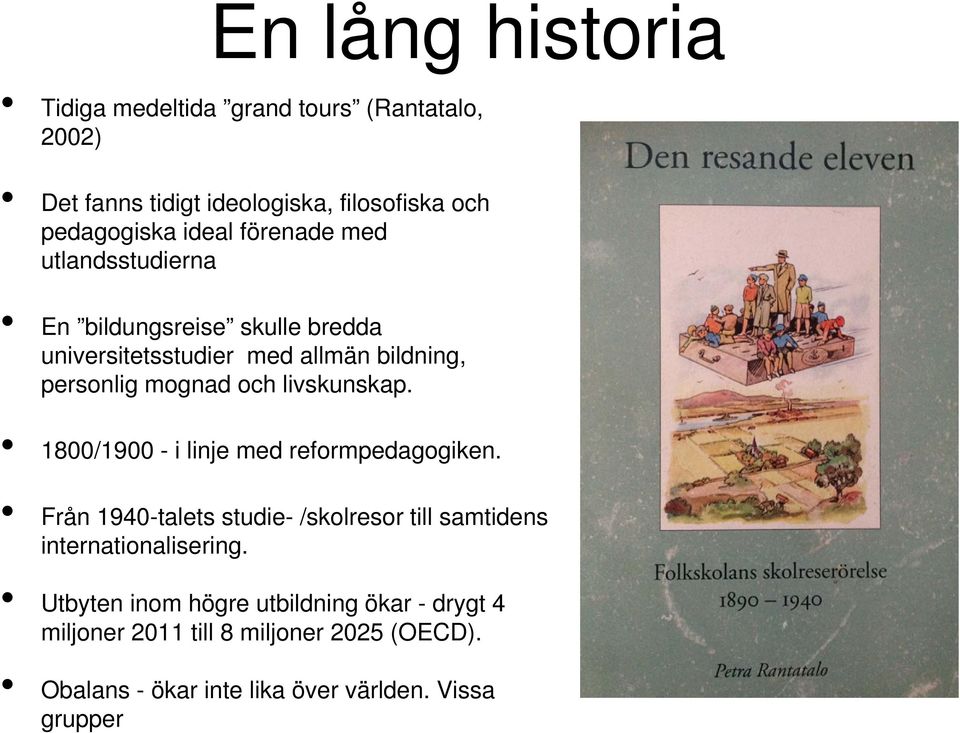 livskunskap. 1800/1900 - i linje med reformpedagogiken. Från 1940-talets studie- /skolresor till samtidens internationalisering.