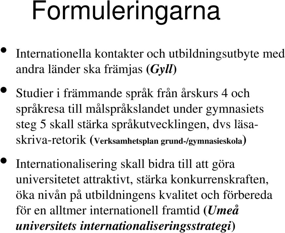 (Verksamhetsplan grund-/gymnasieskola) Internationalisering skall bidra till att göra universitetet attraktivt, stärka