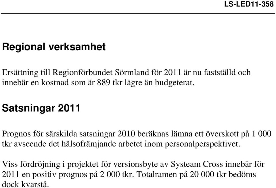 Satsningar 2011 Prognos för särskilda satsningar 2010 beräknas lämna ett överskott på 1 000 tkr avseende det