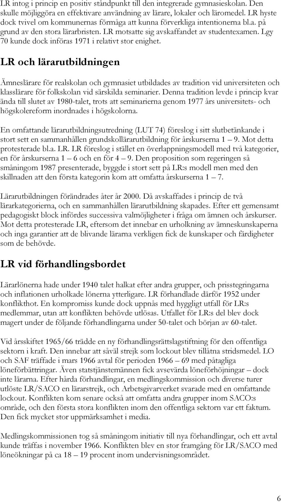 Lgy 70 kunde dock införas 1971 i relativt stor enighet.