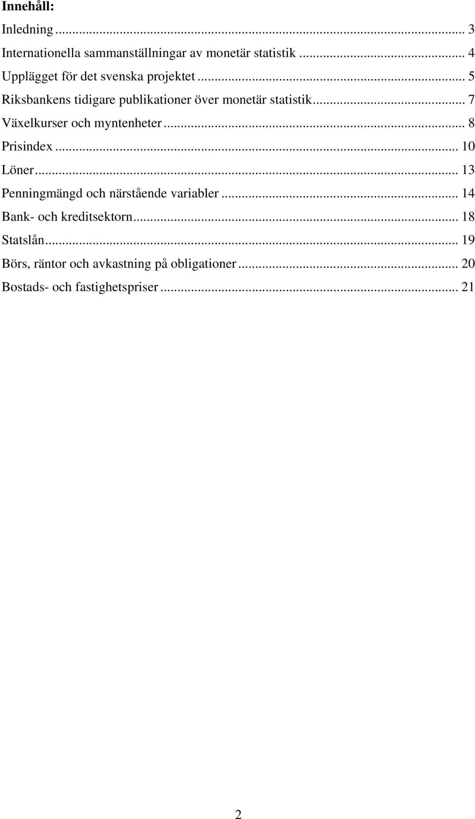 .. 7 Växelkurser och myntenheter... 8 Prisindex... 10 Löner... 13 Penningmängd och närstående variabler.