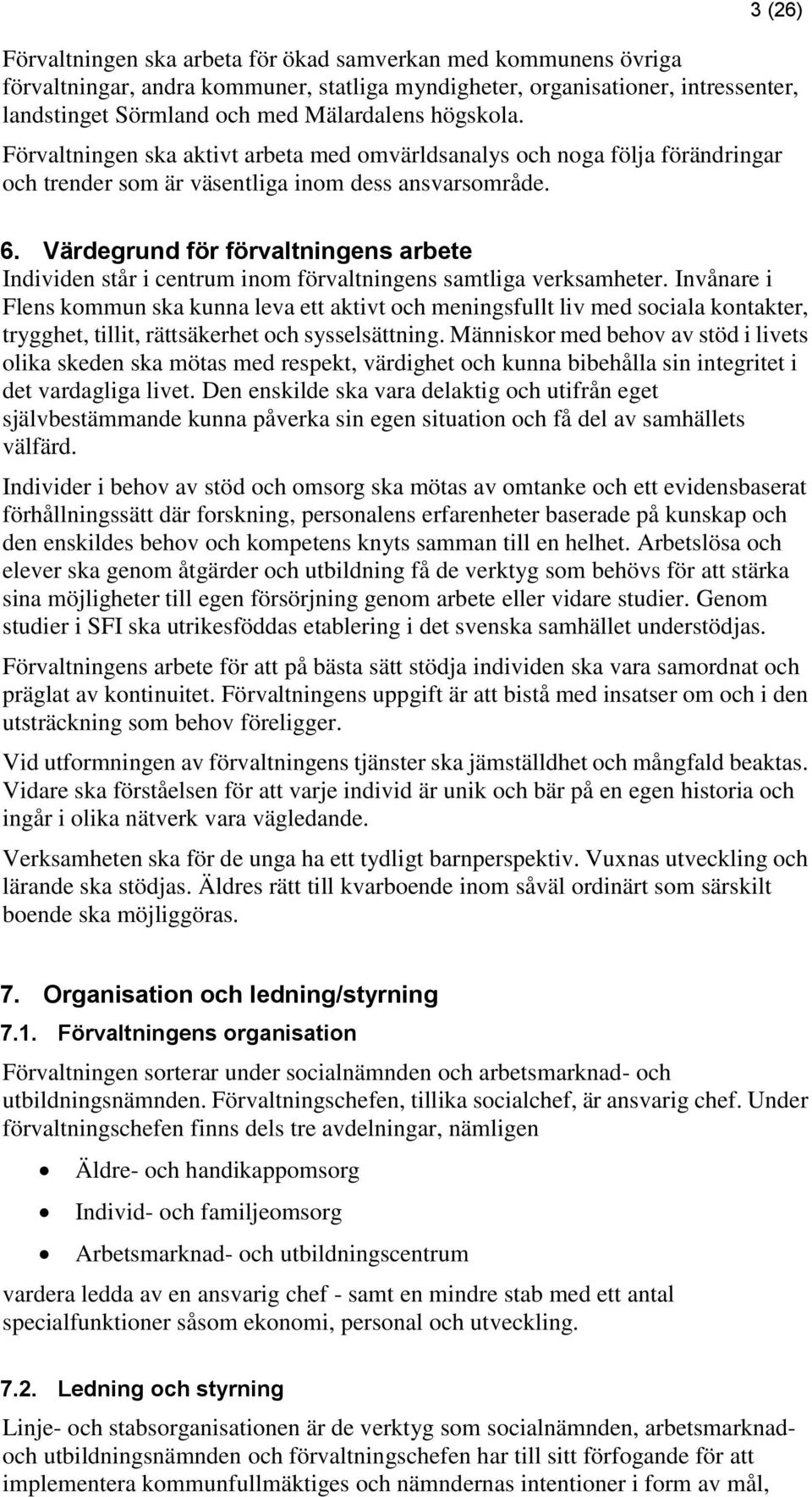 Värdegrund för förvaltningens arbete Individen står i centrum inom förvaltningens samtliga verksamheter.