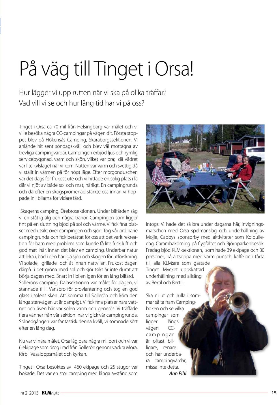 Vi anlände hit sent söndagskväll och blev väl mottagna av trevliga campingvärdar.