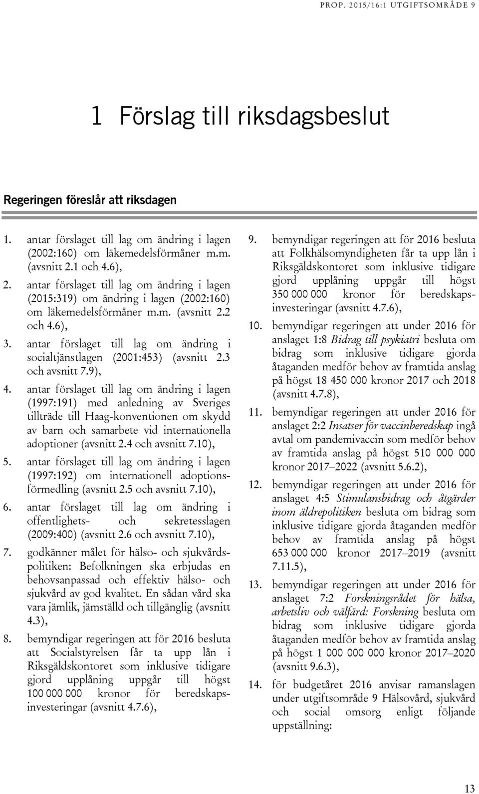 antar förslaget till lag om ändring i socialtjänstlagen (2001:453) (avsnitt 2.3 och avsnitt 7.9), 4.