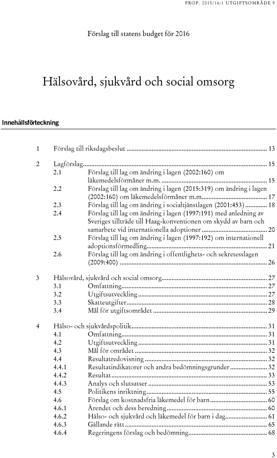 3 Förslag till lag om ändring i socialtjänstlagen (2001:453)... 18 2.