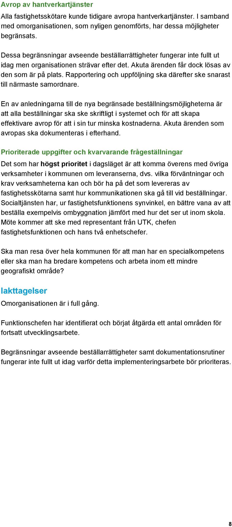 Rapportering och uppföljning ska därefter ske snarast till närmaste samordnare.