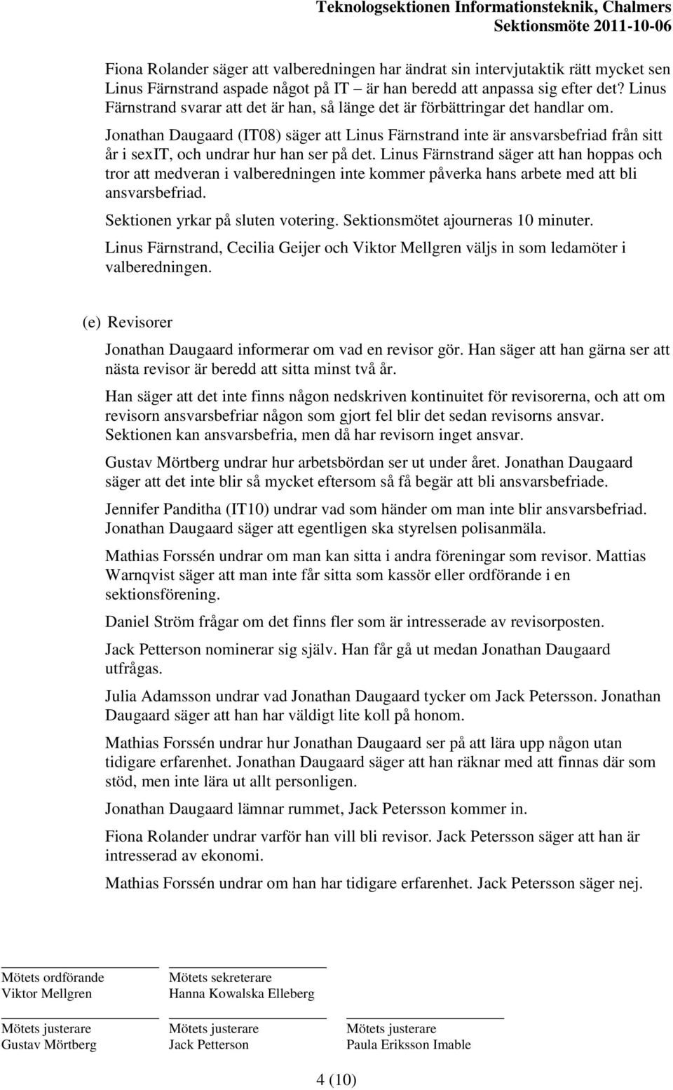 Jonathan Daugaard (IT08) säger att Linus Färnstrand inte är ansvarsbefriad från sitt år i sexit, och undrar hur han ser på det.