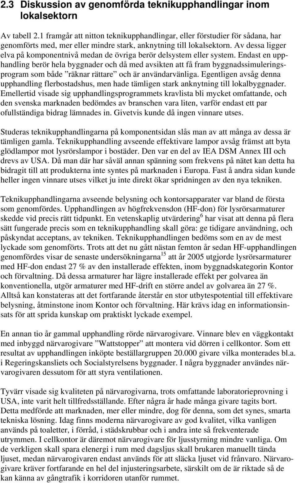 Av dessa ligger elva på komponentnivå medan de övriga berör delsystem eller system.