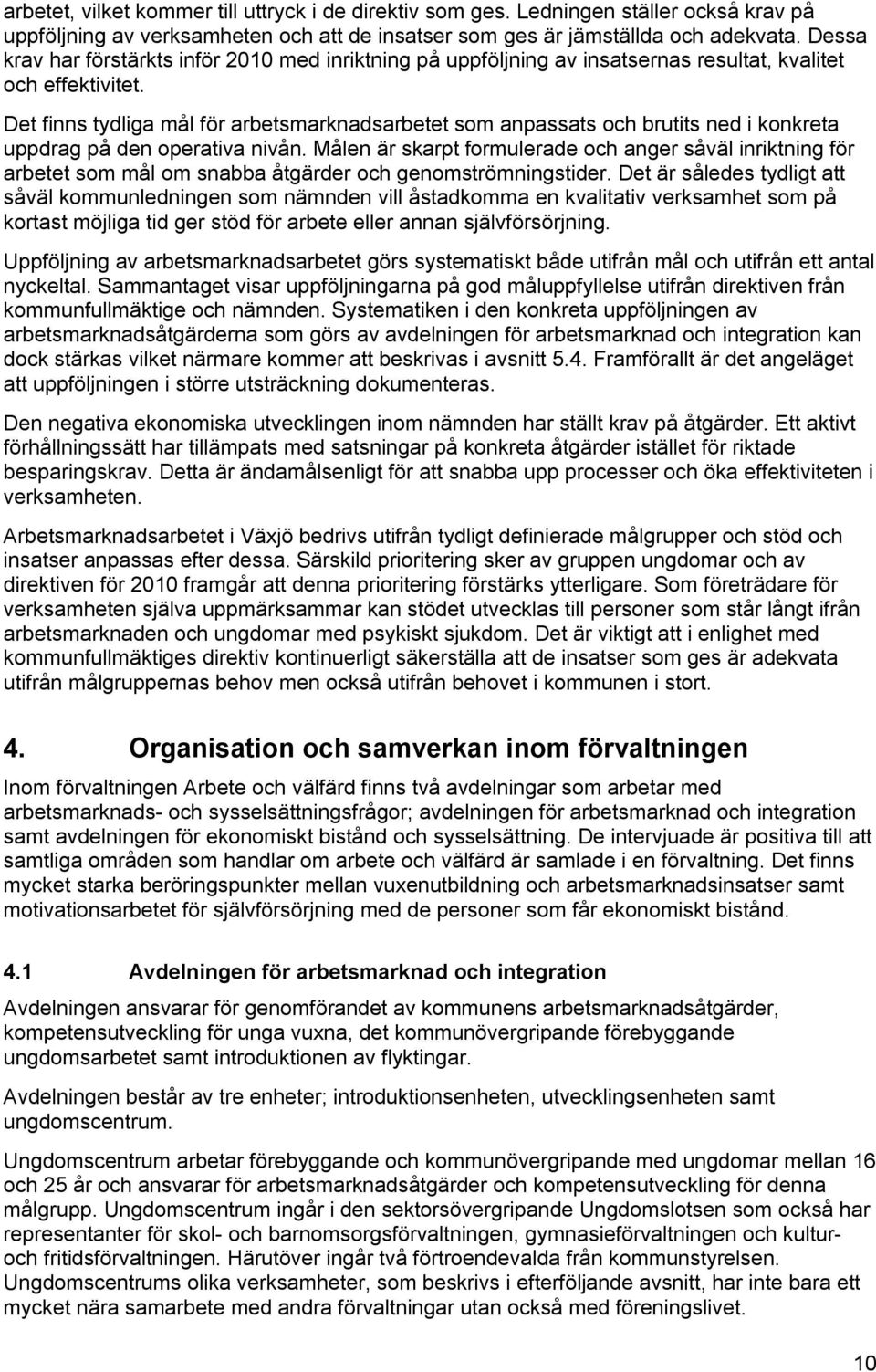 Det finns tydliga mål för arbetsmarknadsarbetet som anpassats och brutits ned i konkreta uppdrag på den operativa nivån.