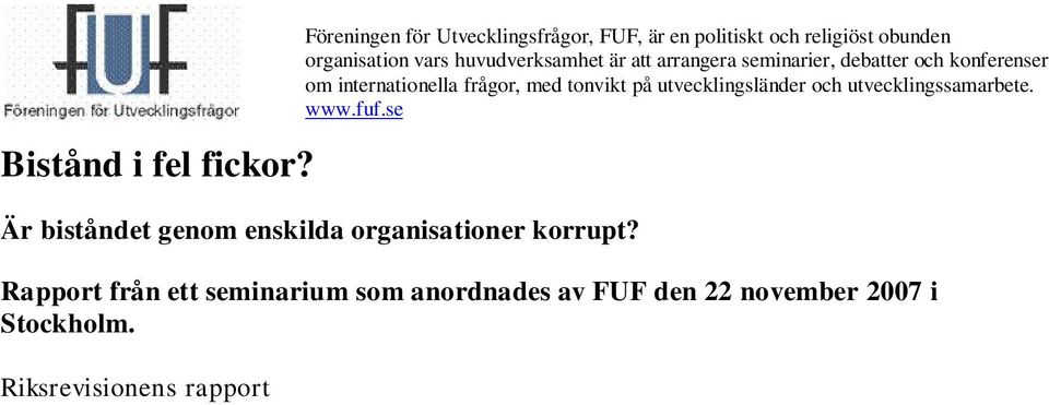 Riksrevisionens rapport Oegentligheter inom bistånd hävdar att biståndet till små svenska enskilda organisationer är behäftat med allehanda fel och att Sidas styrning är för dålig.