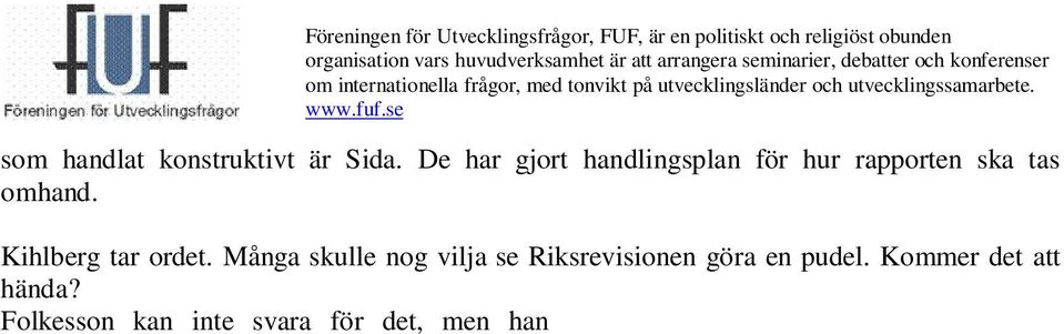 Han framför att han inte vill propagera för ständig revision. Däremot är det viktigt att jobba löpande med uppföljning och utvärdering, där är revision ett instrument bland många.