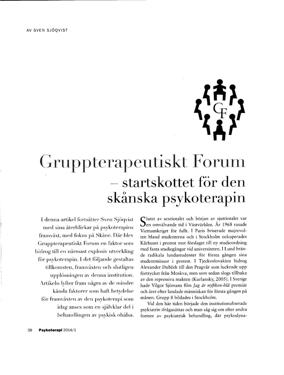 Dlr blev Gnrppteralleutiskt Fonrrn en faktor sorrl bidrog till en n[rrnast c'xplosiv utveckling ftir psykoterapin. I rlet fcrljande gestalt.