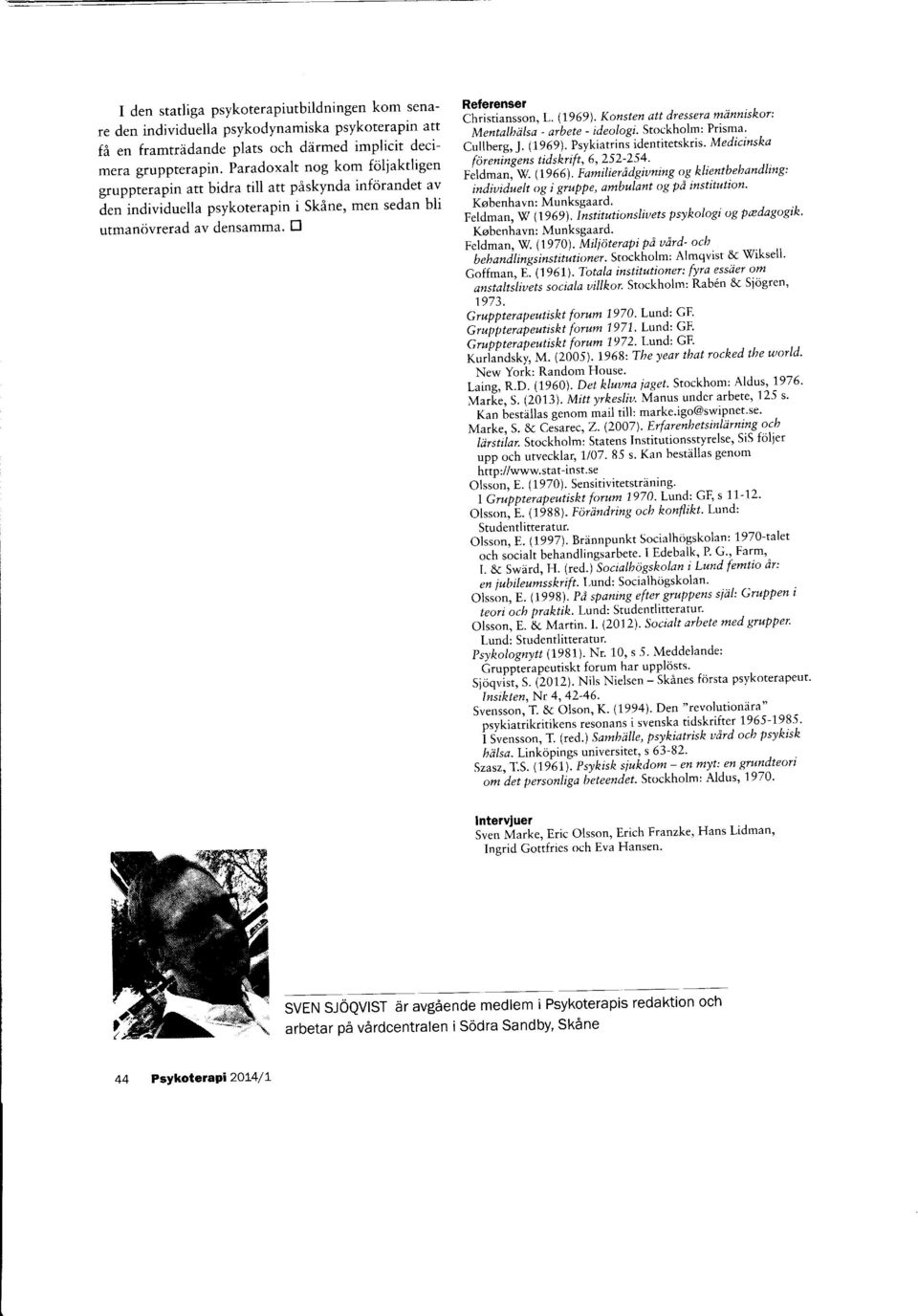 (1'9 69). Konsten att dressera miinniskor: Mentalhiilsa - arbete - ideologi. Stockholm: Prisma' Cullberg, l. fi,969\.psykiatrini identitetskris' Medicinska fi:reningens tidskrift, 6, 252-25 4' f.