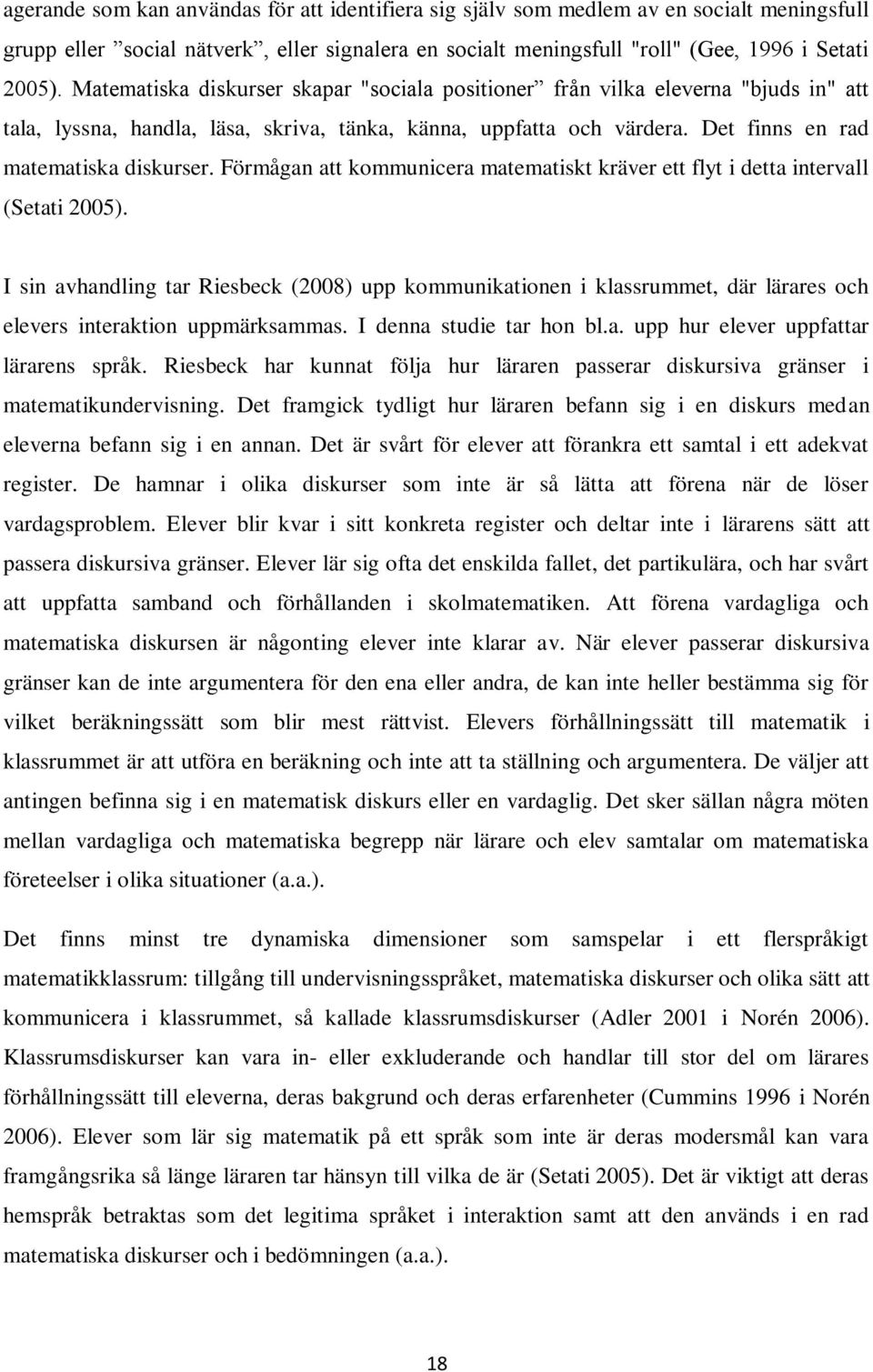 Förmågan att kommunicera matematiskt kräver ett flyt i detta intervall (Setati 2005).