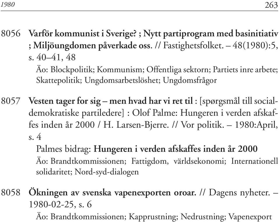 till socialdemokratiske partiledere] : Olof Palme: Hungeren i verden afskaffes inden år 2000 / H. Larsen-Bjerre. // Vor politik. 1980:April, s.