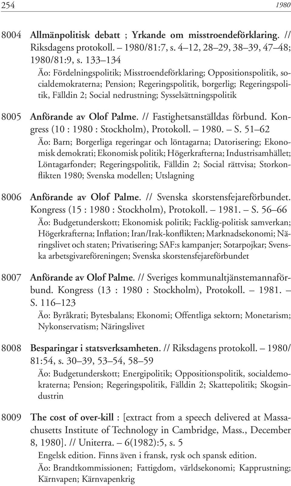 Sysselsättningspolitik 8005 Anförande av Olof Palme. // Fastighetsanställdas förbund. Kongress (10 : 1980 : St