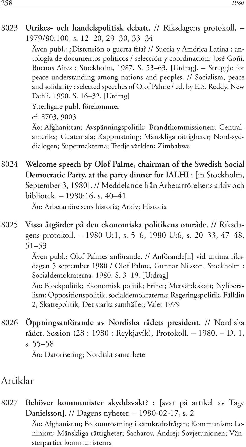 Struggle for peace understanding among nations and peoples. // Socialism, peace and solidarity : selected speeches of Olof Palme / ed. by E.S. Reddy. New Dehli, 1990. S. 16 32.