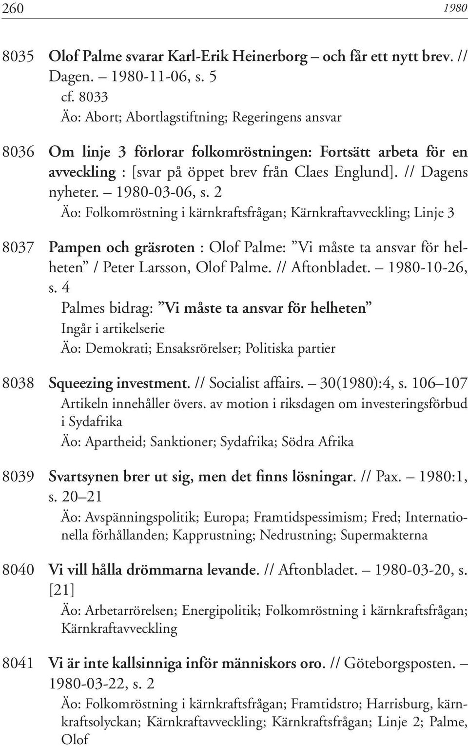 1980-03-06, s. 2 Äo: Folkomröstning i kärnkraftsfrågan; Kärnkraftavveckling; Linje 3 8037 Pampen och gräsroten : Olof Palme: Vi måste ta ansvar för helheten / Peter Larsson, Olof Palme.