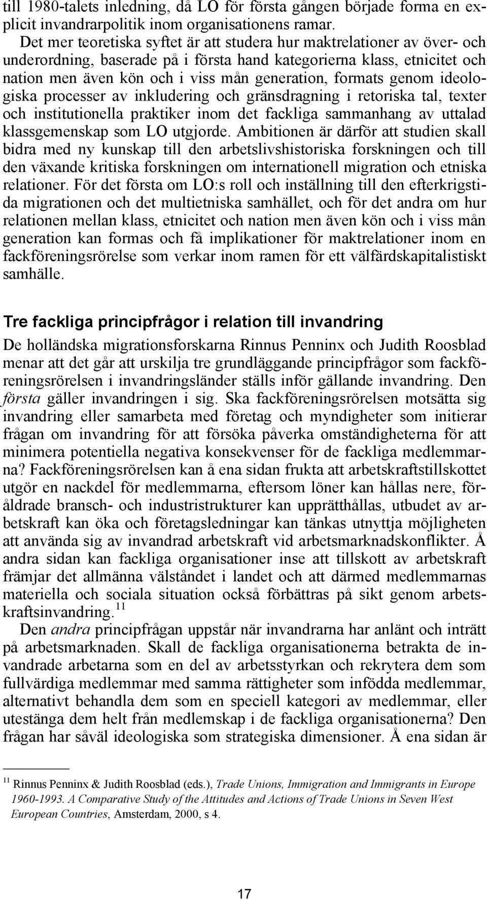 formats genom ideologiska processer av inkludering och gränsdragning i retoriska tal, texter och institutionella praktiker inom det fackliga sammanhang av uttalad klassgemenskap som LO utgjorde.