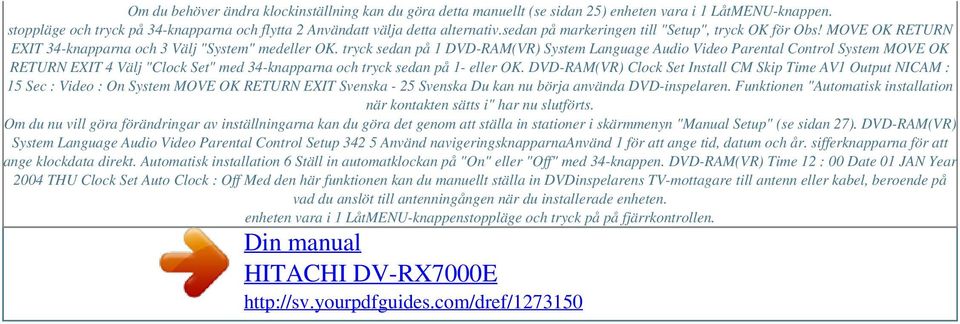 tryck sedan på 1 DVD-RAM(VR) System Language Audio Video Parental Control System MOVE OK RETURN EXIT 4 Välj "Clock Set" med 34-knapparna och tryck sedan på 1- eller OK.