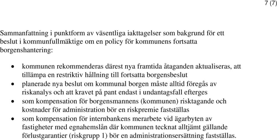 att kravet på pant endast i undantagsfall efterges som kompensation för borgensmannens (kommunen) risktagande och kostnader för administration bör en riskpremie fastställas som