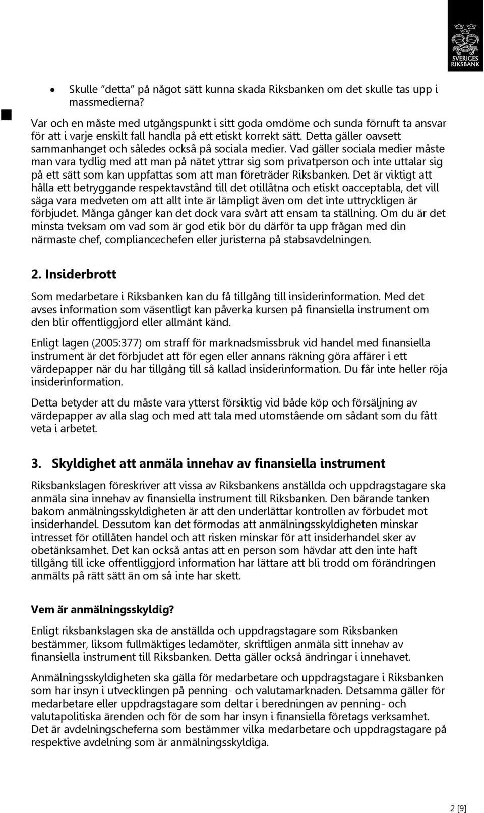 Detta gäller oavsett sammanhanget och således också på sociala medier.