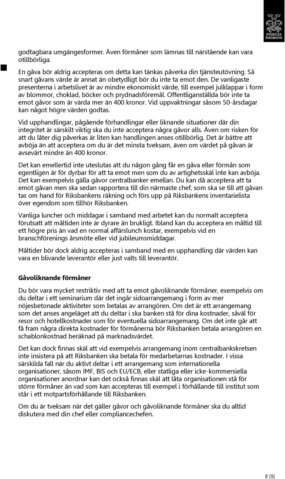 De vanligaste presenterna i arbetslivet är av mindre ekonomiskt värde, till exempel julklappar i form av blommor, choklad, böcker och prydnadsföremål.