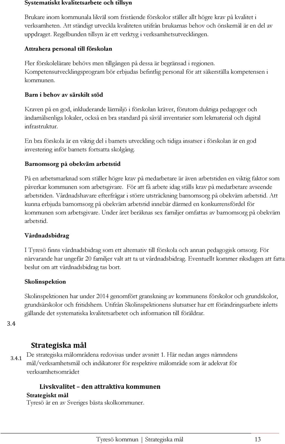 Attrahera personal till förskolan Fler förskolelärare behövs men tillgången på dessa är begränsad i regionen.