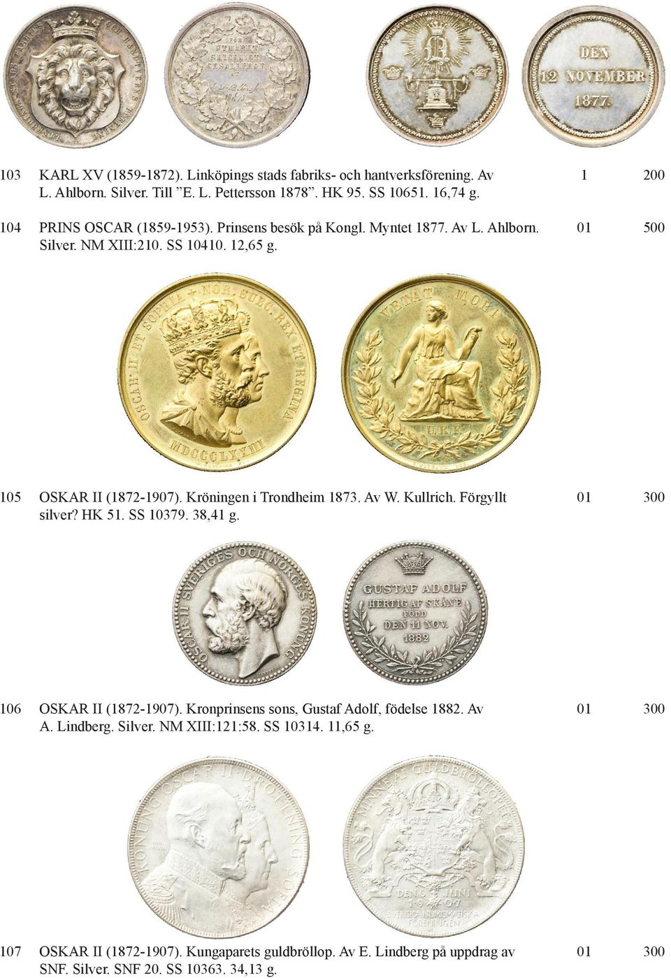 Kröningen i Trondheim 1873. Av W. Kullrich. Förgyllt silver? HK 51. SS 10379. 38,41 g. 01 300 106 OSKAR II (1872-1907). Kronprinsens sons, Gustaf Adolf, födelse 1882.