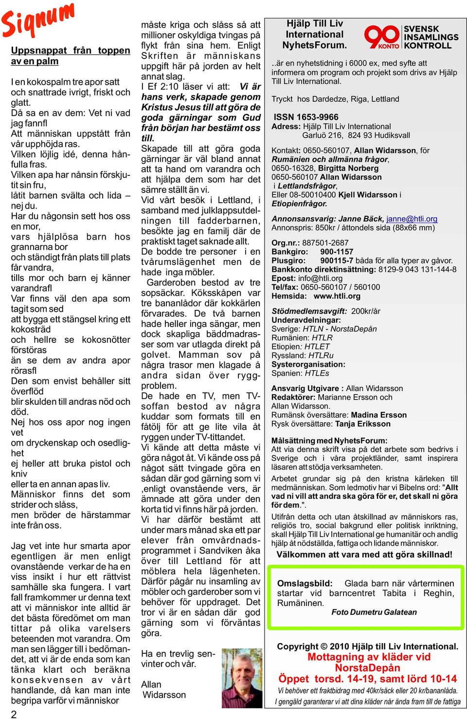 Har du någonsin sett hos oss en mor, vars hjälplösa barn hos grannarna bor och ständigt från plats till plats får vandra, tills mor och barn ej känner varandra?