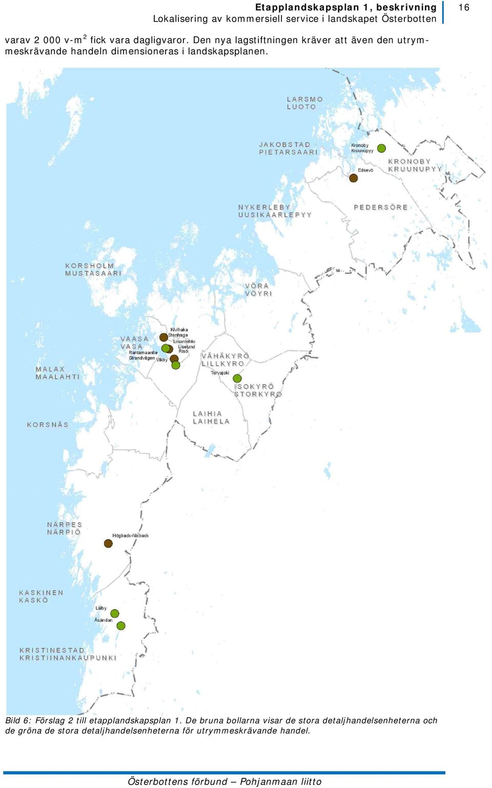 dimensioneras i landskapsplanen. Bild 6: Förslag 2 till etapplandskapsplan 1.