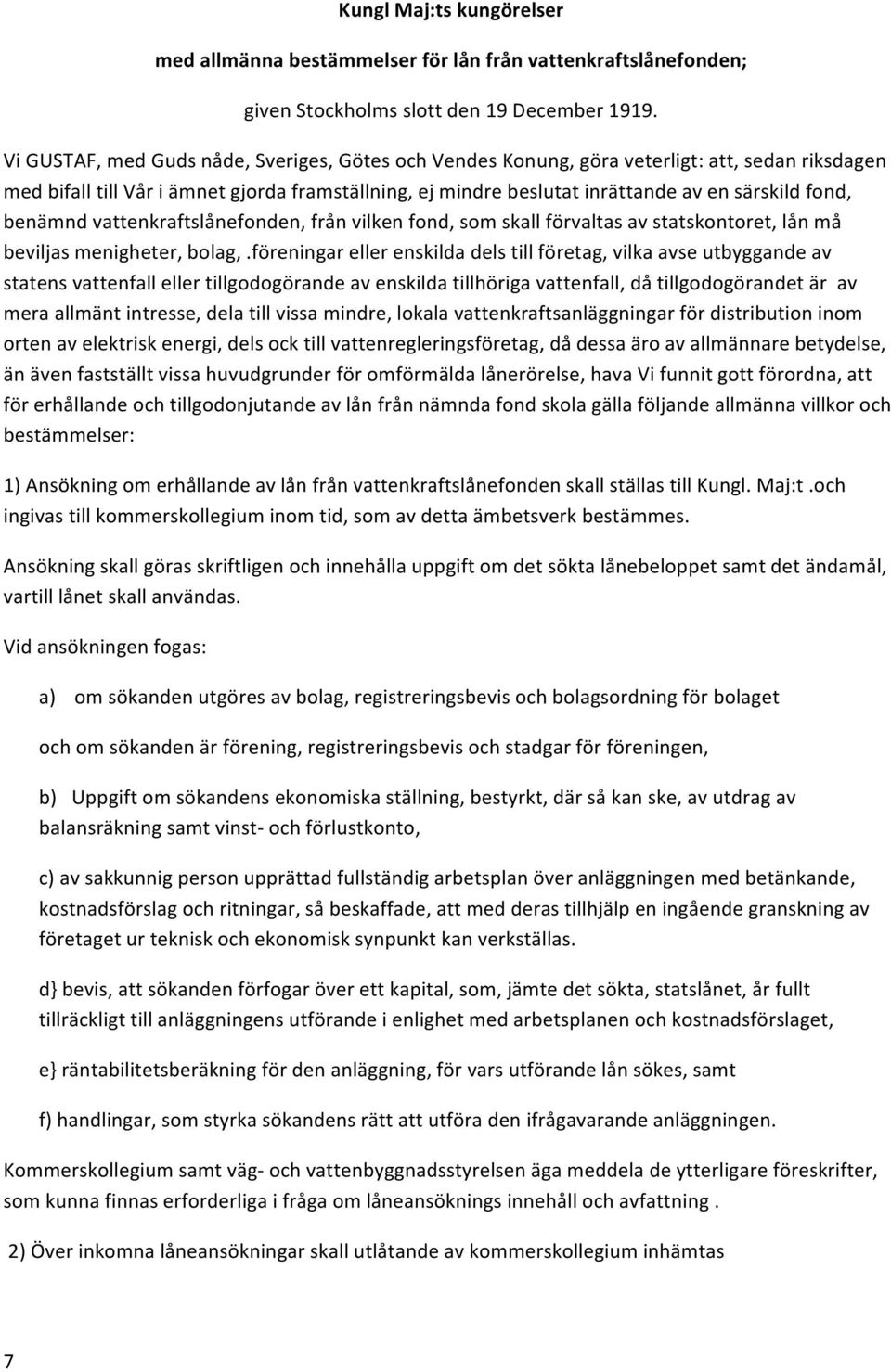 benämnd vattenkraftslånefonden, från vilken fond, som skall förvaltas av statskontoret, lån må beviljas menigheter, bolag,.