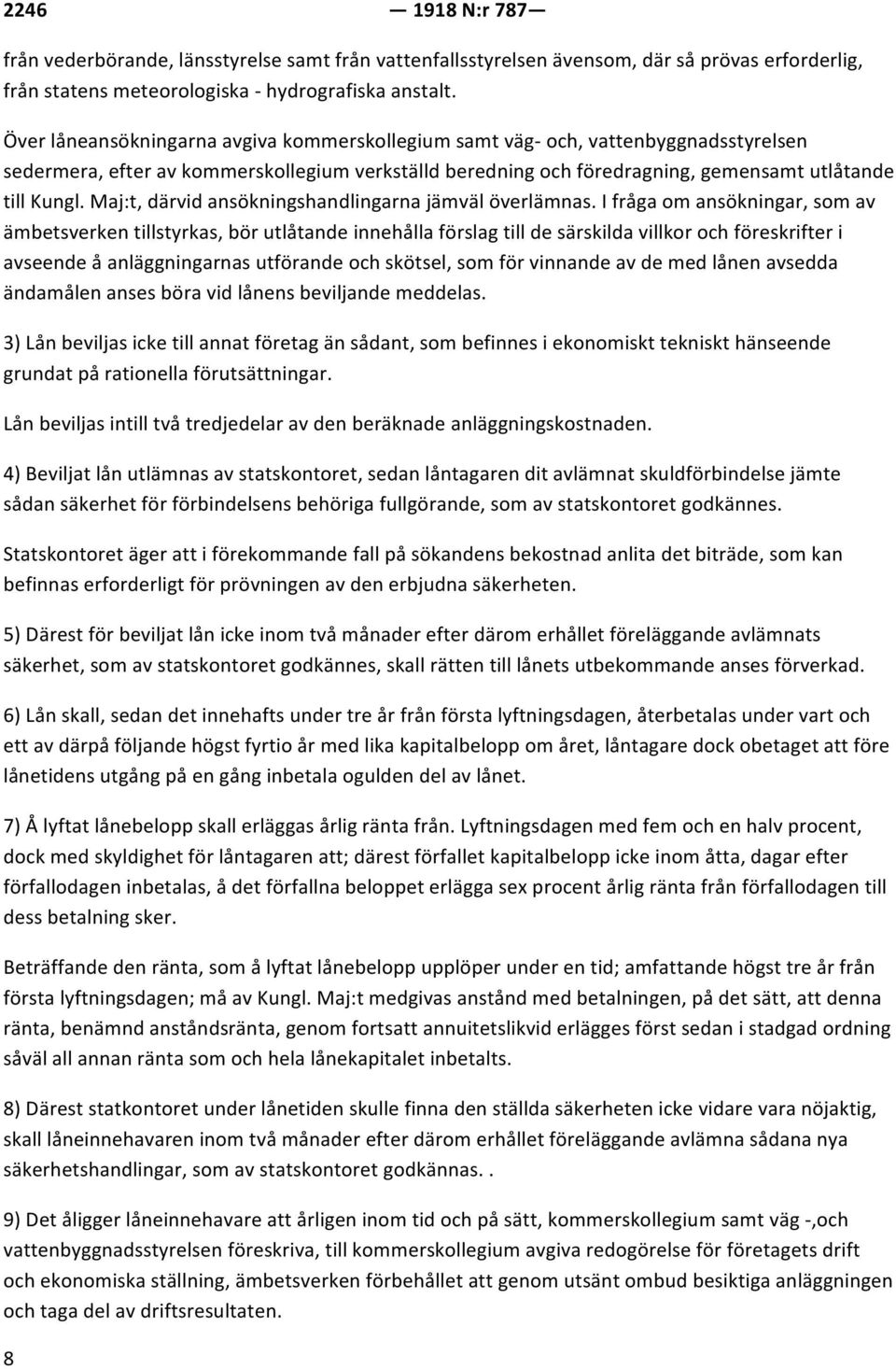 Maj:t, därvid ansökningshandlingarna jämväl överlämnas.