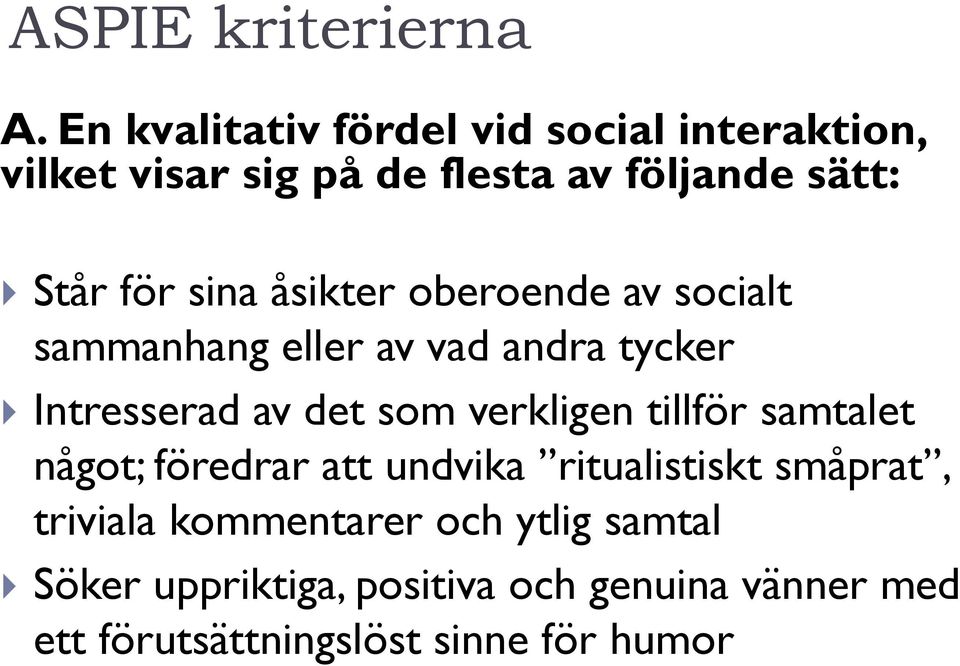 sina åsikter oberoende av socialt sammanhang eller av vad andra tycker Intresserad av det som verkligen