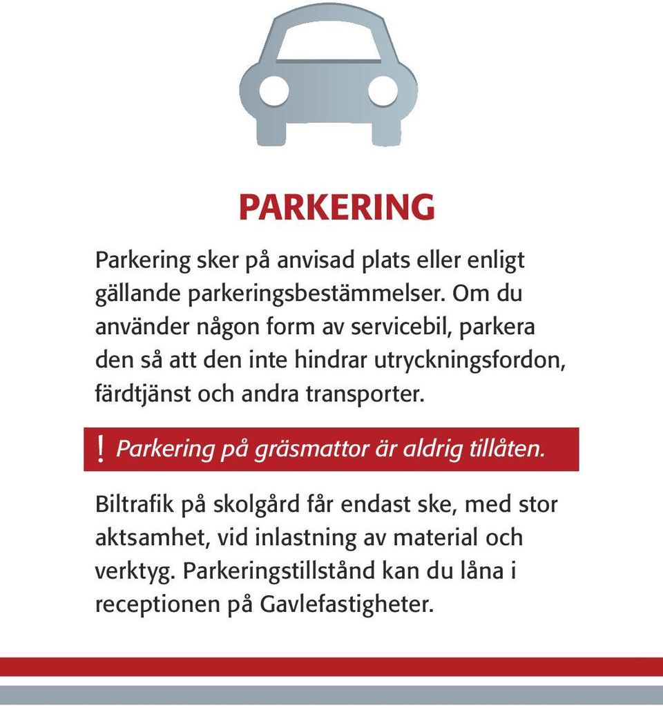 och andra transporter.! Parkering på gräsmattor är aldrig tillåten.