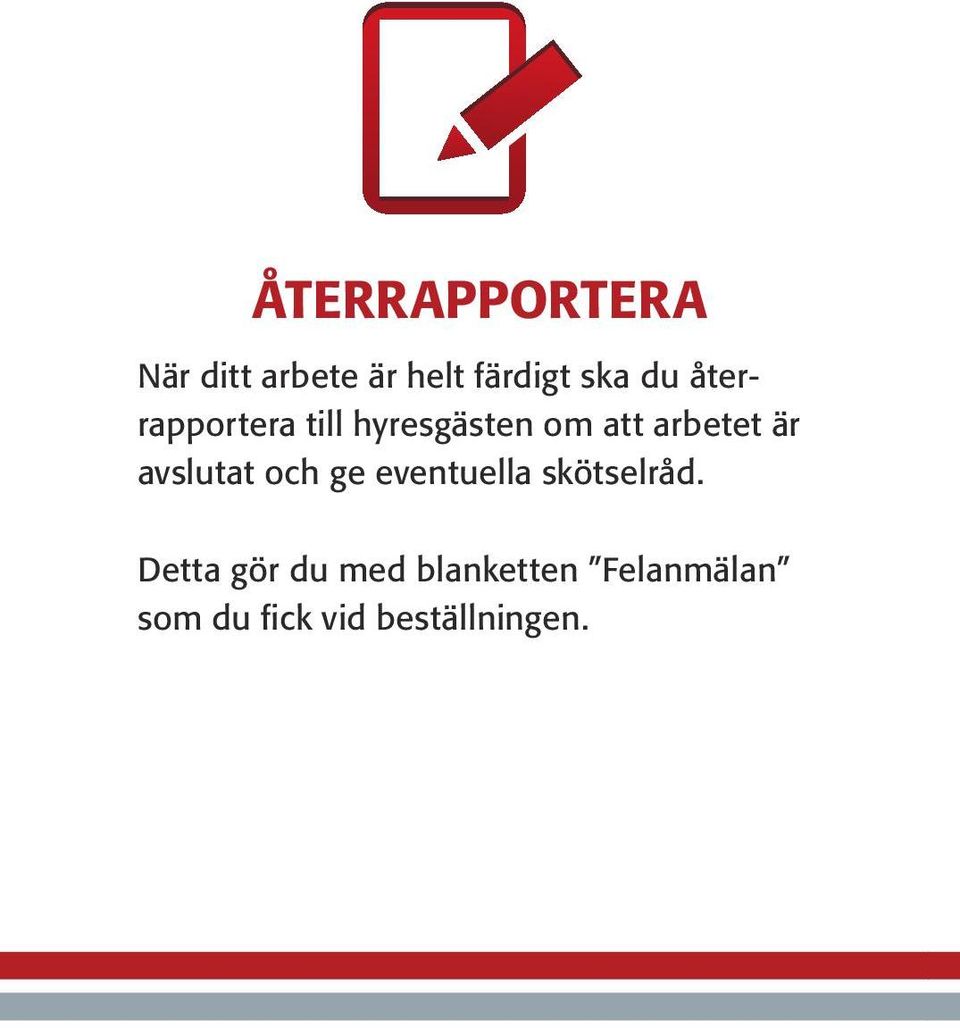 avslutat och ge eventuella skötselråd.