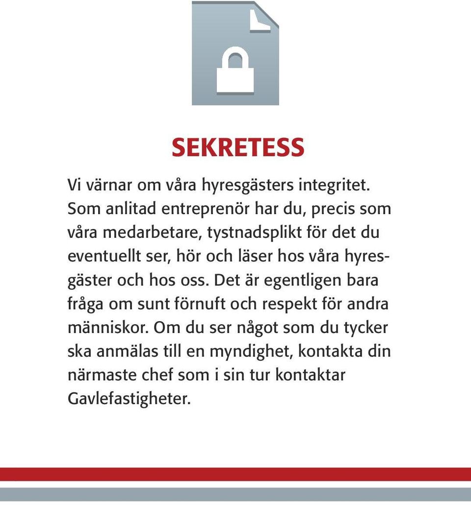 hör och läser hos våra hyresgäster och hos oss.