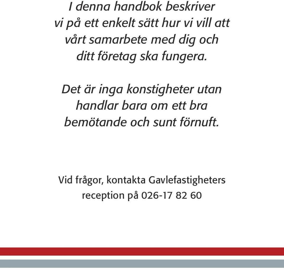 Det är inga konstigheter utan handlar bara om ett bra bemötande