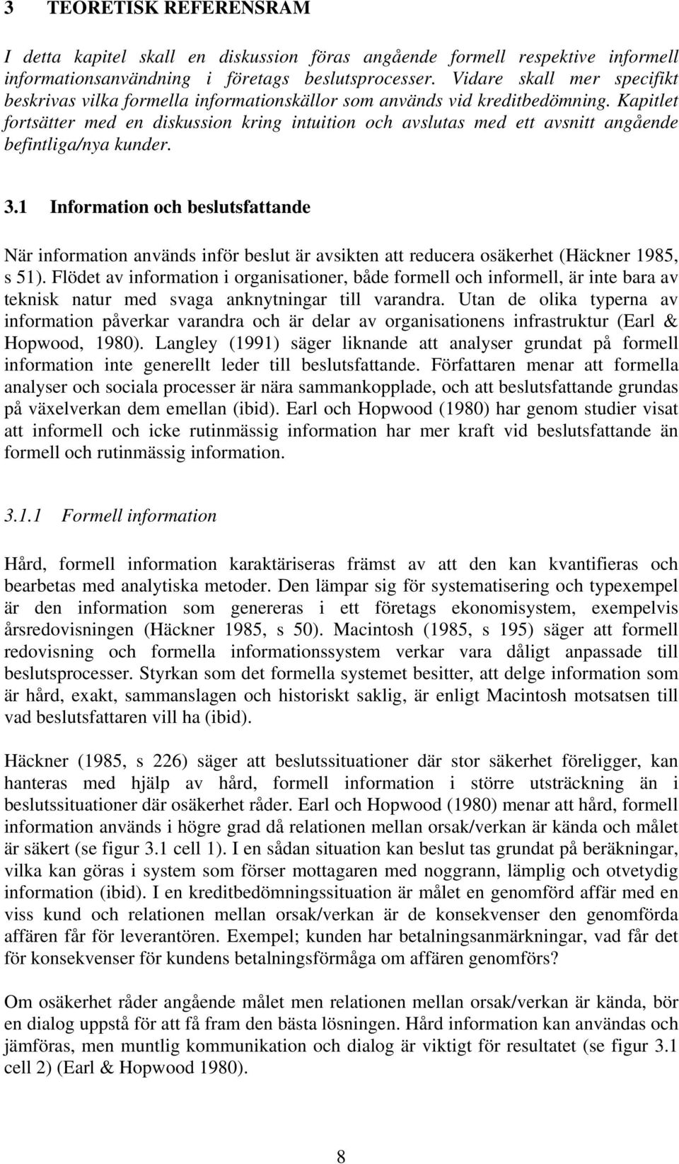 Kapitlet fortsätter med en diskussion kring intuition och avslutas med ett avsnitt angående befintliga/nya kunder. 3.