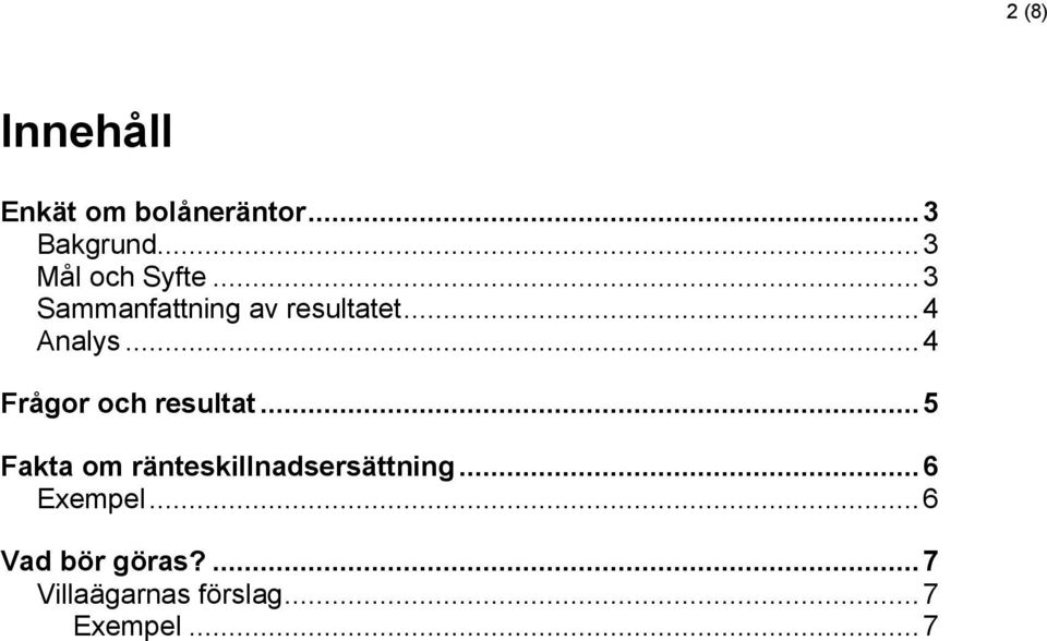 .. 4 Frågor och resultat... 5 Fakta om ränteskillnadsersättning.