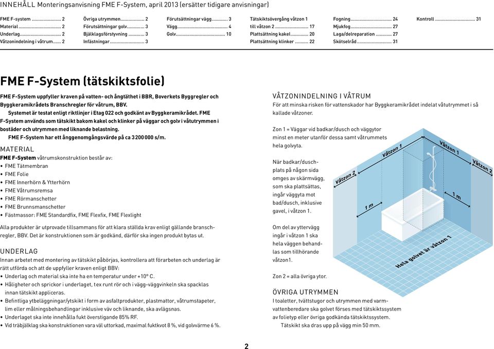 .. 27 Våtzonindelning i våtrum... 2 Infästningar... 3 Plattsättning klinker... 22 Skötselråd.