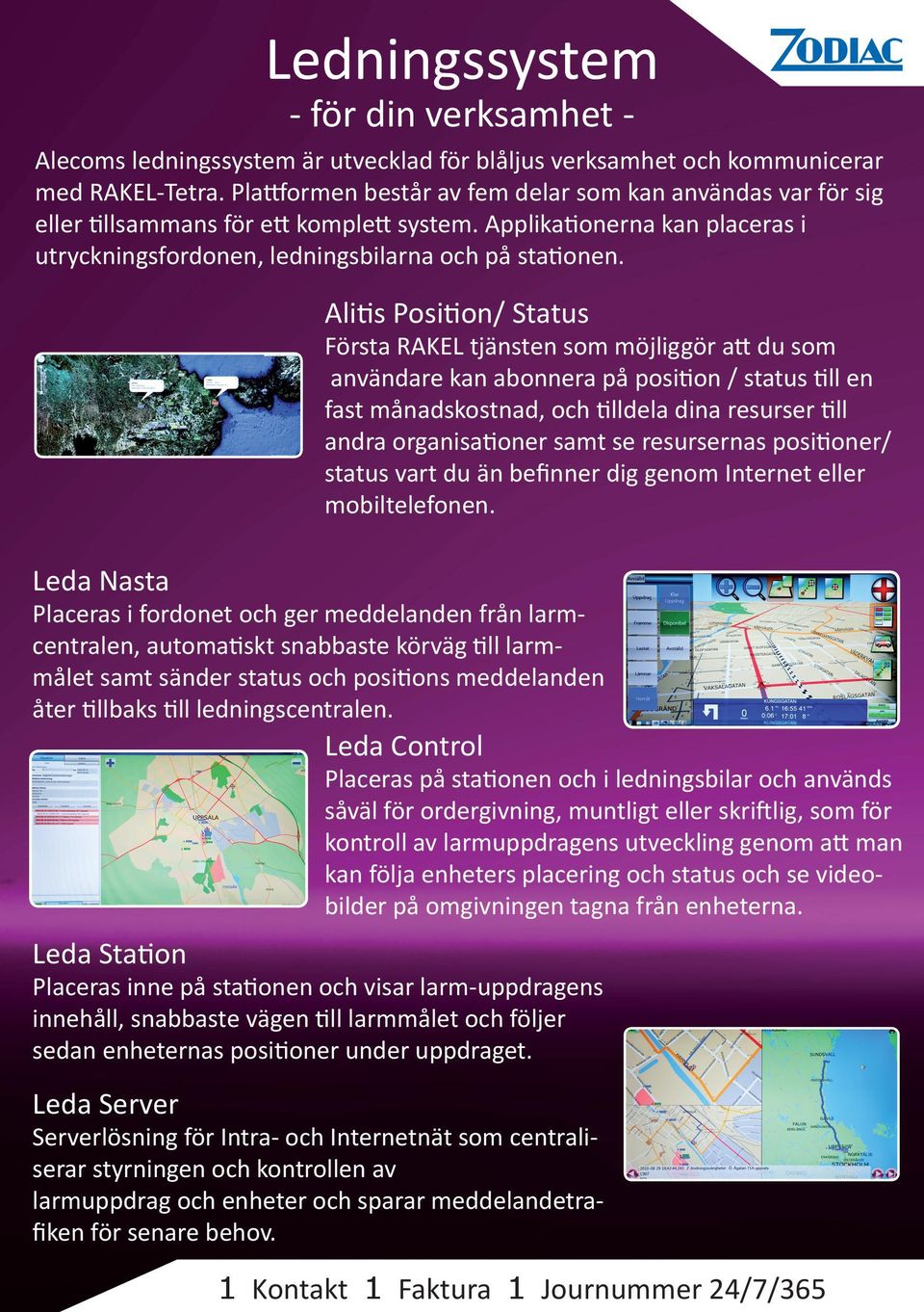 Alitis Position/ Status Första RAKEL tjänsten som möjliggör att du som användare kan abonnera på position / status till en fast månadskostnad, och tilldela dina resurser till andra organisationer