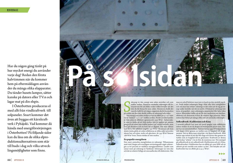 Snart kommer det även att byggas ett kärnkraftverk i Pyhäjoki. Vad kommer då hända med energiförsörjningen i Österbotten?