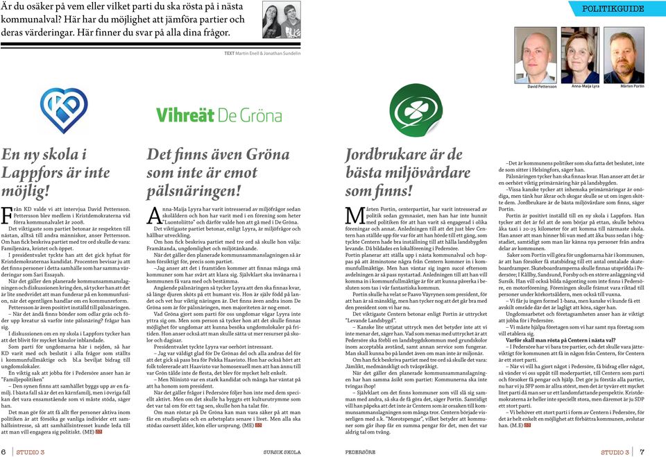 Pettersson blev medlem i Kristdemokraterna vid förra kommunalvalet år 2008. Det viktigaste som partiet betonar är respekten till nästan, alltså till andra människor, anser Pettersson.