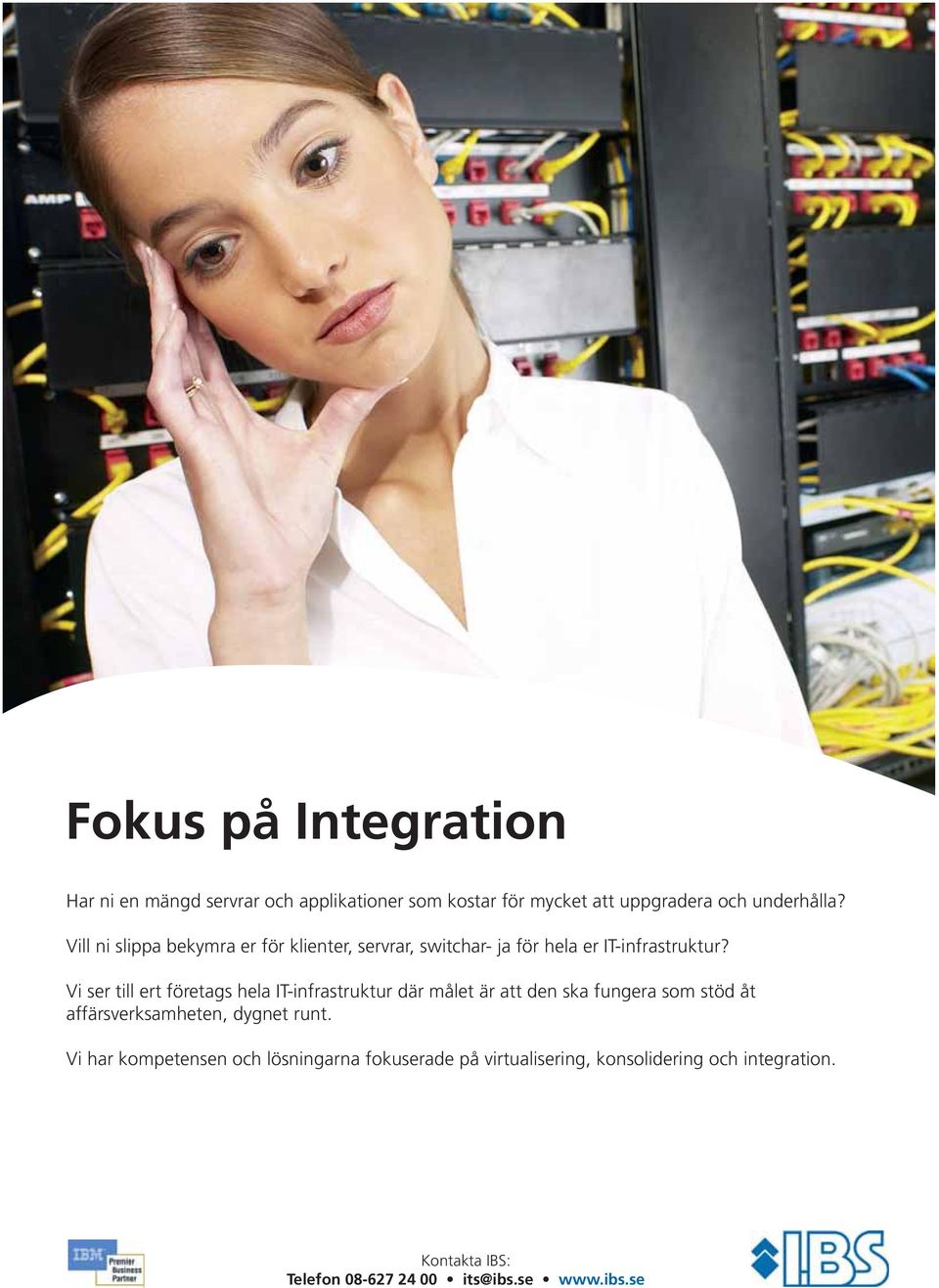 Vi ser till ert företags hela IT-infrastruktur där målet är att den ska fungera som stöd åt affärsverksamheten, dygnet