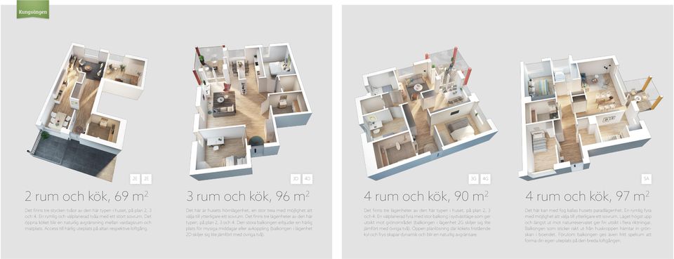 Det här är husets hörnlägenhet, en stor trea med möjlighet att välja till ytterligare ett sovrum. Det finns tre lägenheter av den här typen, på plan 2, 3 och 4.