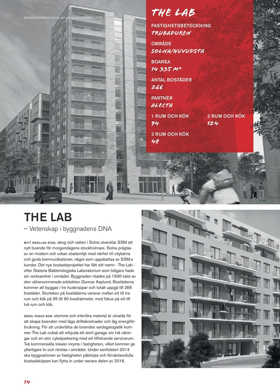 Solna präglas av en modern och urban stadsmiljö med närhet till citykärna och goda kommunikationer, något som uppskattas av SSM:s kunder.